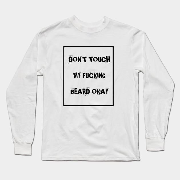 Don't touch my f**king beard Long Sleeve T-Shirt by Kaycee
